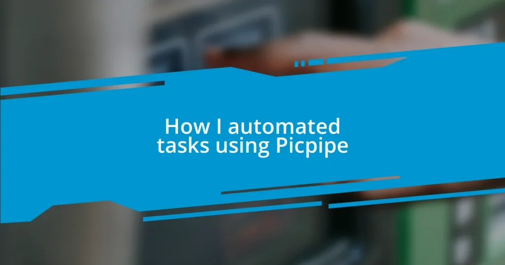 How I automated tasks using Picpipe