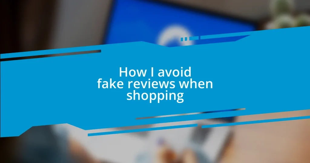 How I avoid fake reviews when shopping