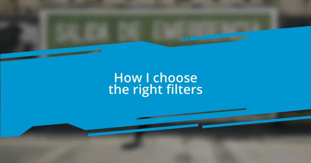 How I choose the right filters