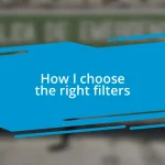 How I choose the right filters