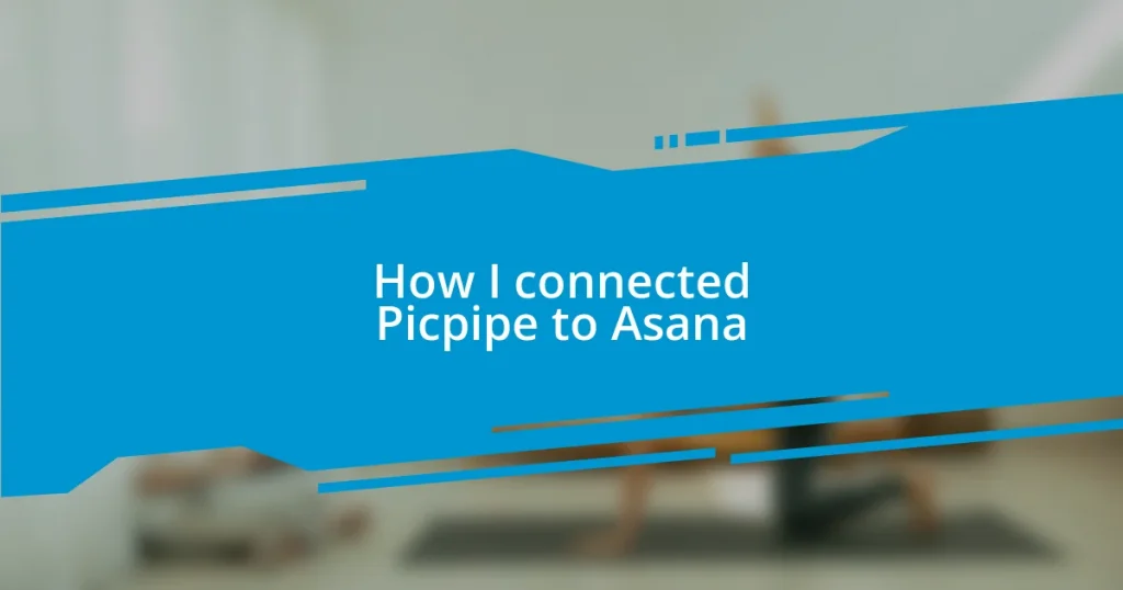 How I connected Picpipe to Asana