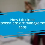 How I decided between project management apps