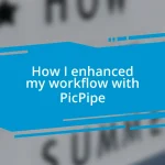 How I enhanced my workflow with PicPipe