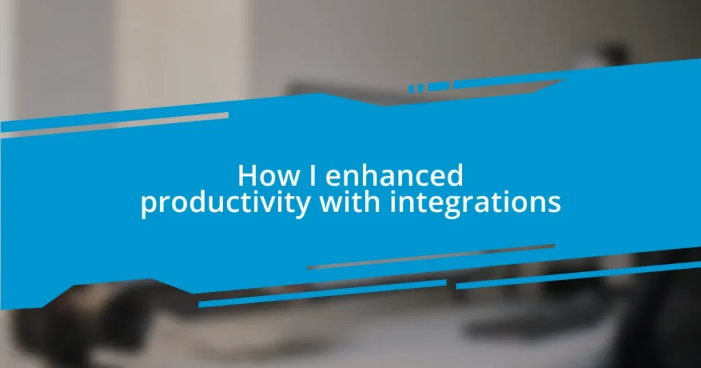 How I enhanced productivity with integrations