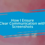 How I Ensure Clear Communication with Screenshots