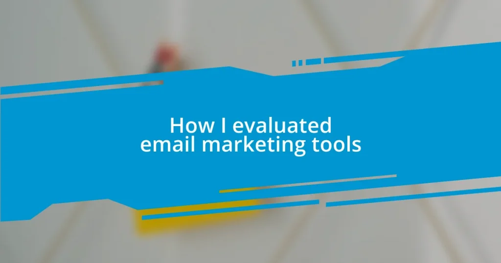 How I evaluated email marketing tools