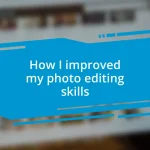 How I improved my photo editing skills