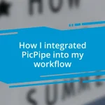 How I integrated PicPipe into my workflow