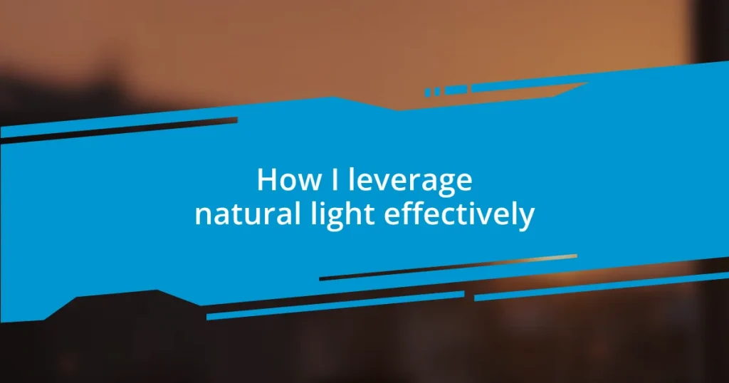 How I leverage natural light effectively