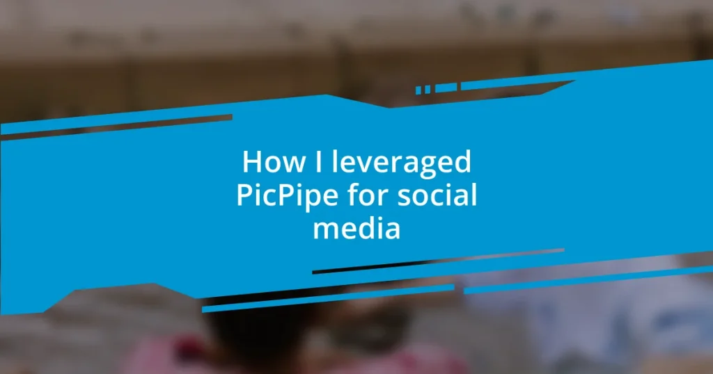 How I leveraged PicPipe for social media