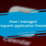 How I managed frequent application freezes