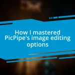 How I mastered PicPipe’s image editing options