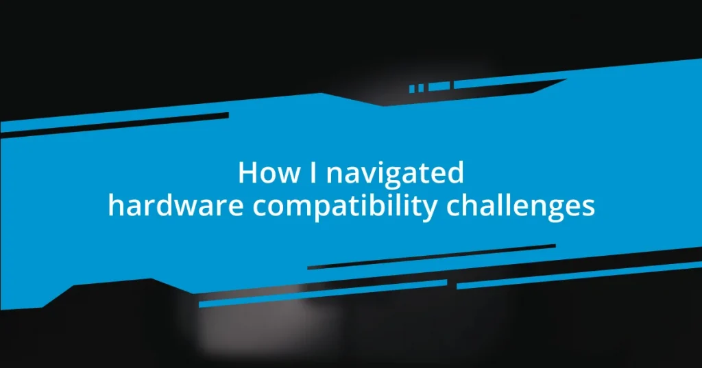 How I navigated hardware compatibility challenges