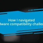 How I navigated hardware compatibility challenges