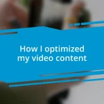 How I optimized my video content