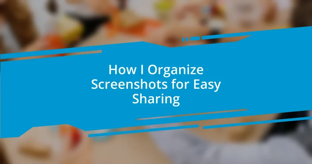 How I Organize Screenshots for Easy Sharing