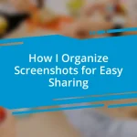 How I Organize Screenshots for Easy Sharing