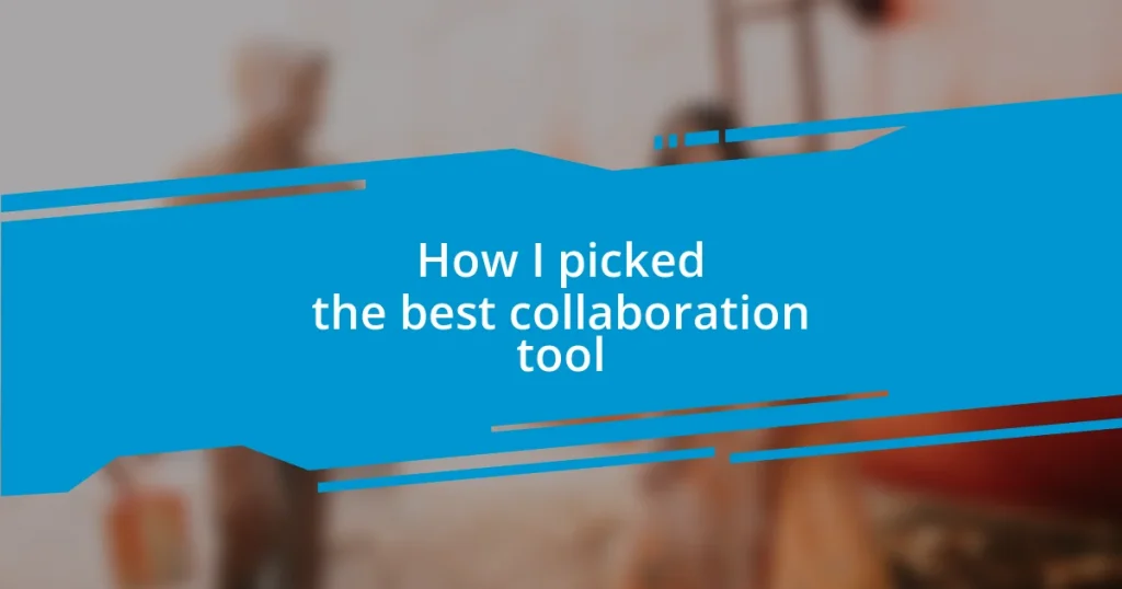 How I picked the best collaboration tool