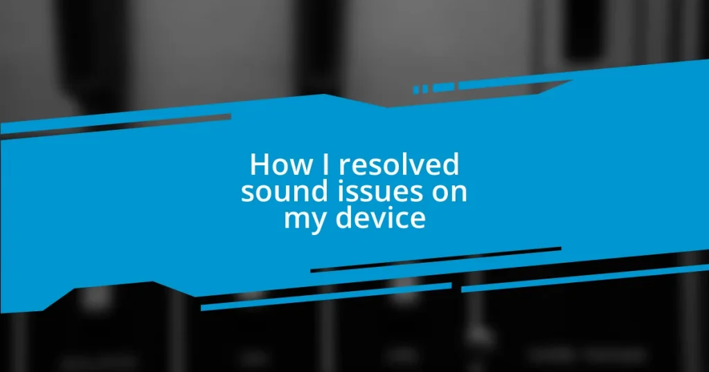 How I resolved sound issues on my device