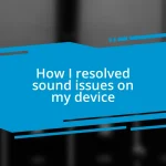 How I resolved sound issues on my device