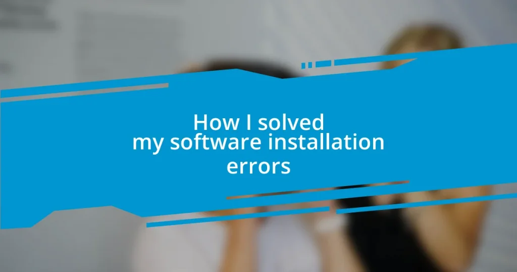 How I solved my software installation errors