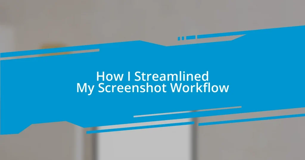 How I Streamlined My Screenshot Workflow