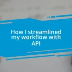 How I streamlined my workflow with API