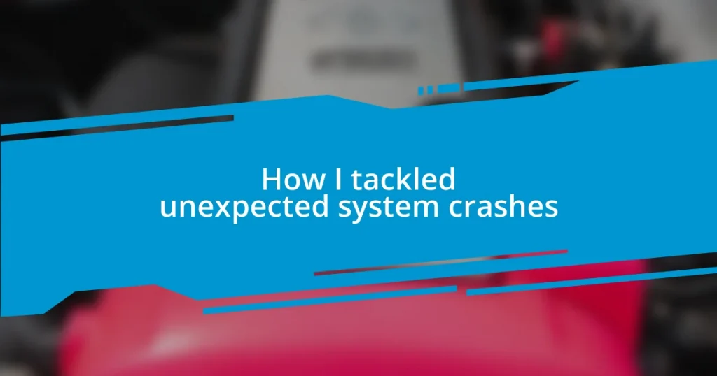 How I tackled unexpected system crashes