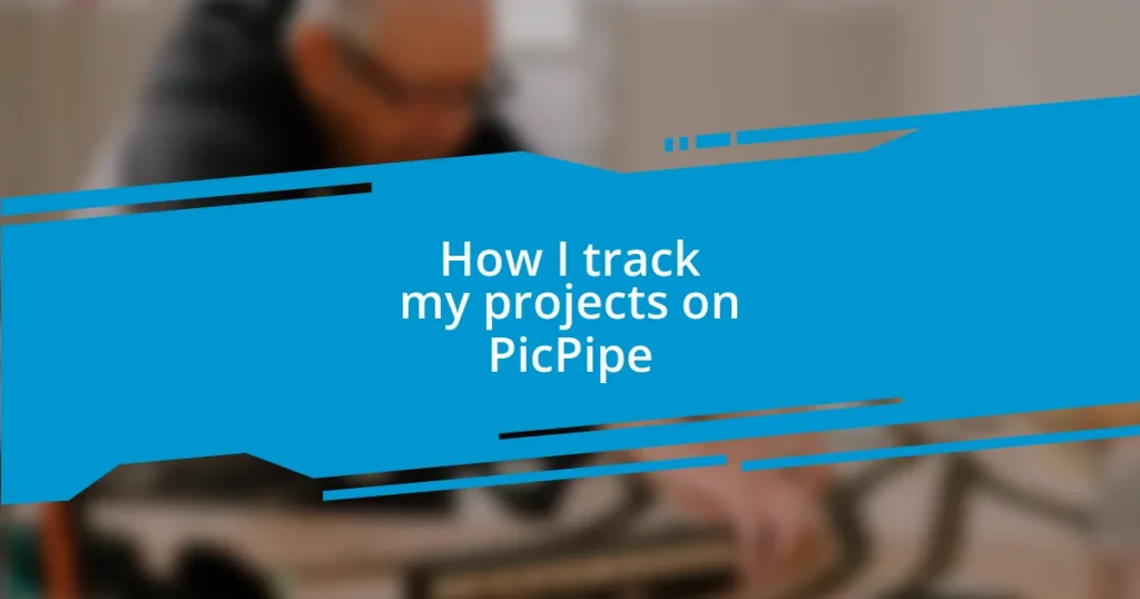 How I track my projects on PicPipe