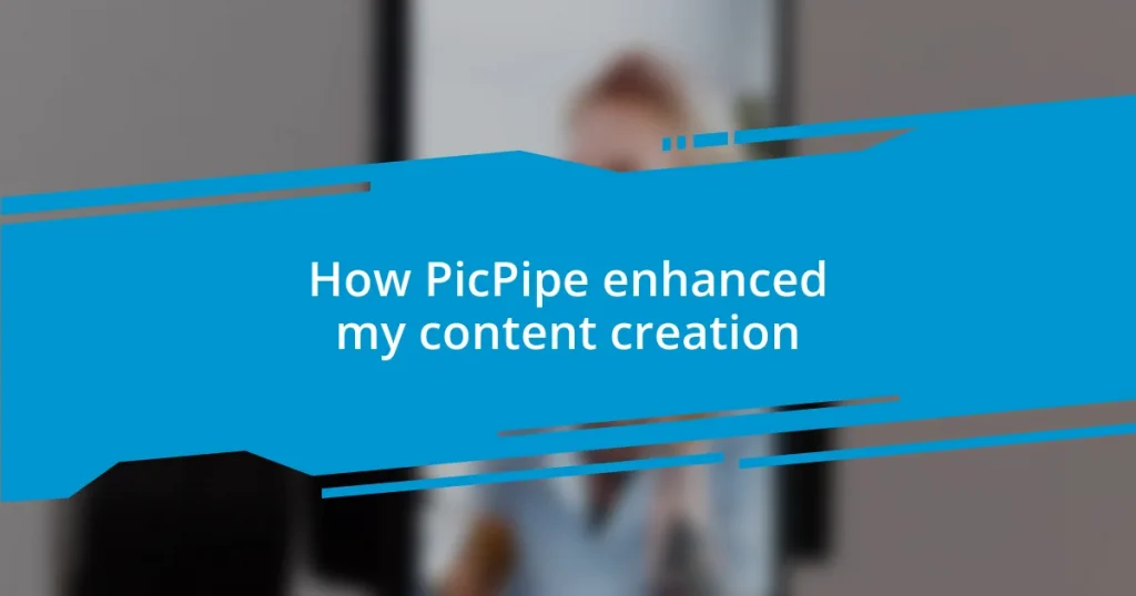 How PicPipe enhanced my content creation