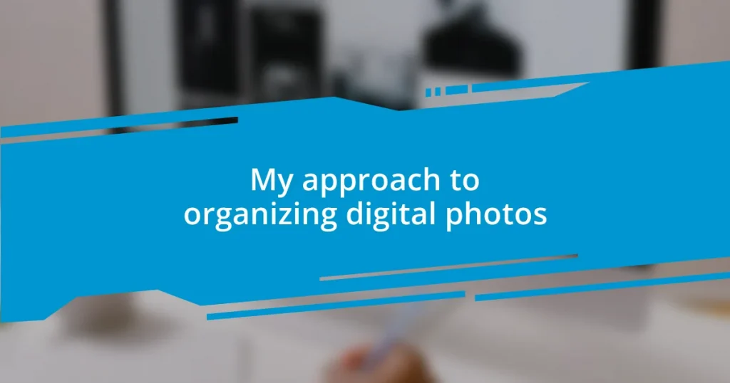 My approach to organizing digital photos