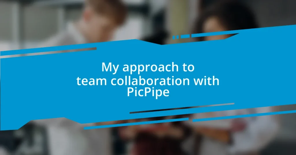 My approach to team collaboration with PicPipe