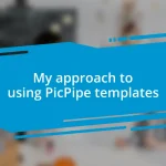 My approach to using PicPipe templates