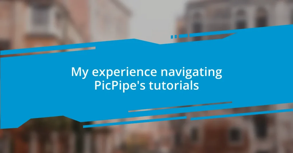 My experience navigating PicPipe’s tutorials