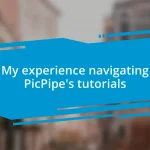 My experience navigating PicPipe’s tutorials