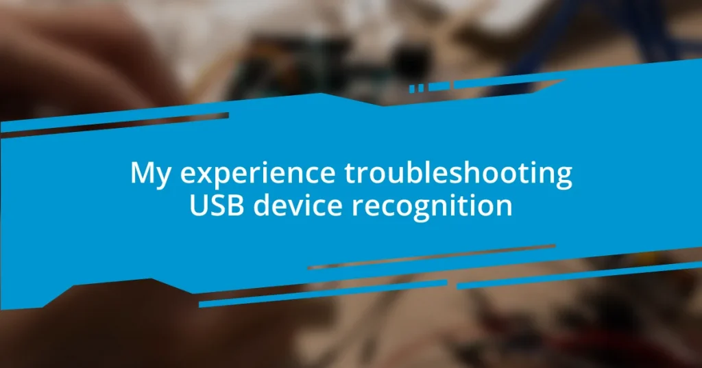 My experience troubleshooting USB device recognition