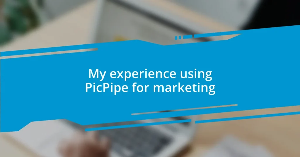 My experience using PicPipe for marketing