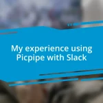 My experience using Picpipe with Slack