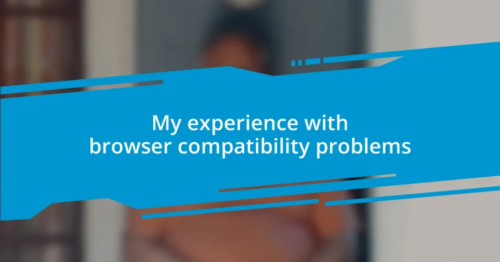 My experience with browser compatibility problems