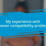 My experience with browser compatibility problems