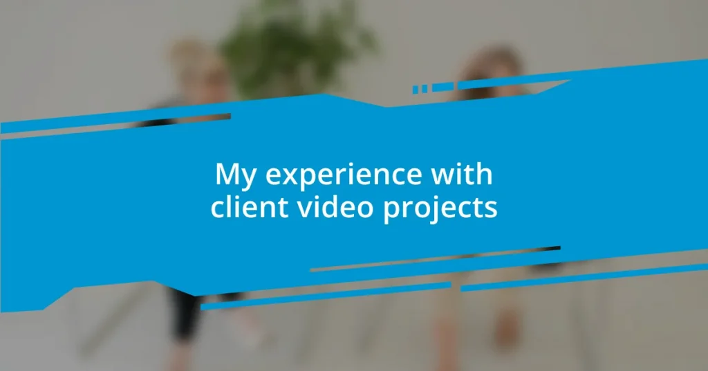 My experience with client video projects