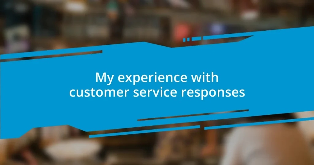 My experience with customer service responses