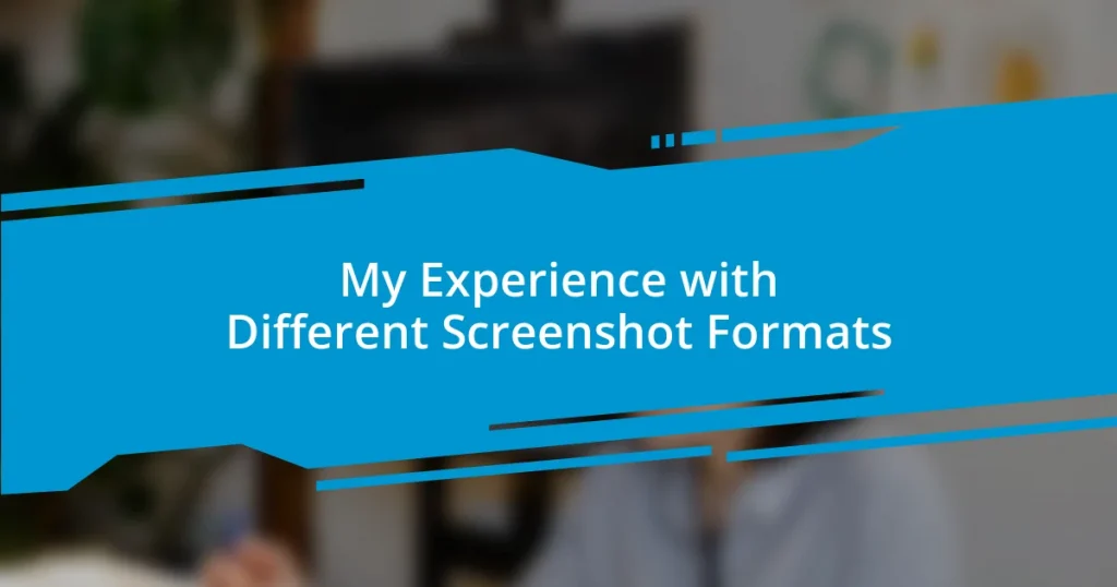 My Experience with Different Screenshot Formats
