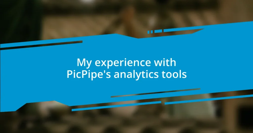 My experience with PicPipe’s analytics tools