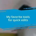 My favorite tools for quick edits