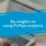 My insights on using PicPipe analytics