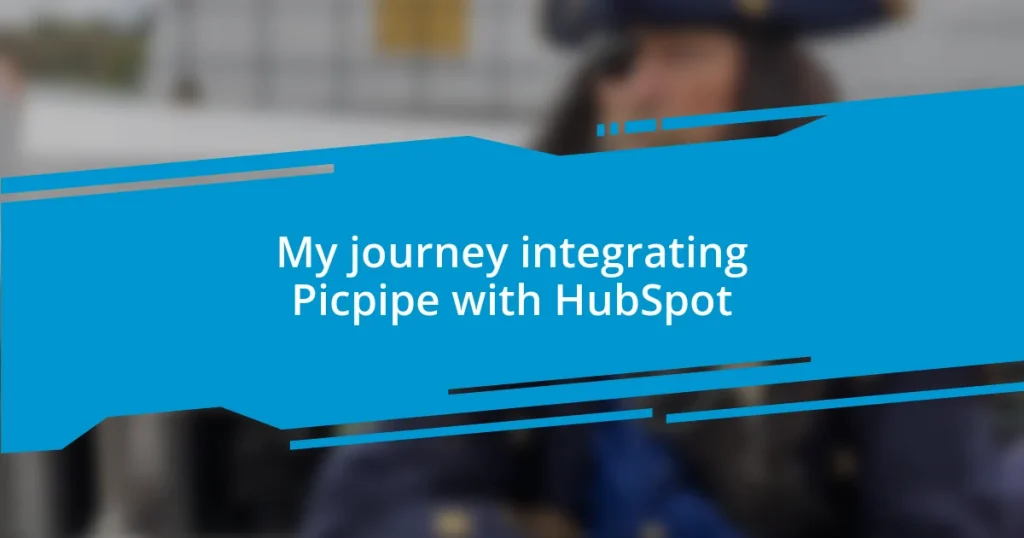 My journey integrating Picpipe with HubSpot