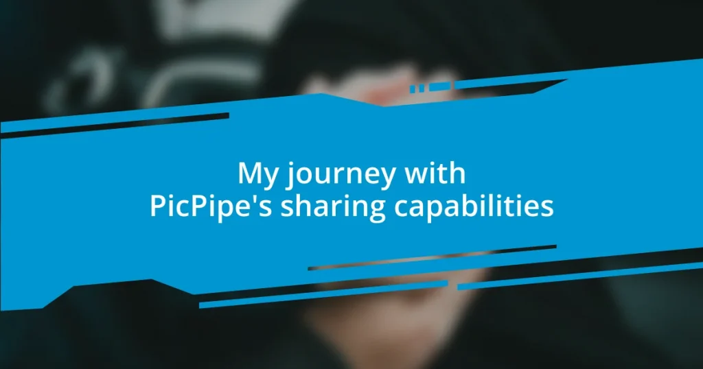 My journey with PicPipe’s sharing capabilities