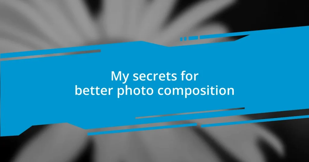 My secrets for better photo composition