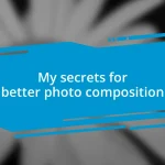 My secrets for better photo composition